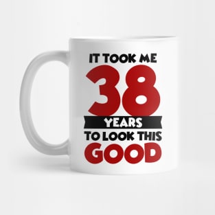 It took me 38 years to look this good Mug